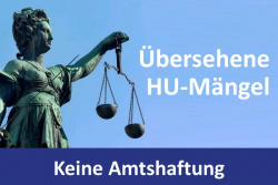Übersieht ein HU-Prüfer schwere Mängel, begründet dieses Versagen keinen Haftungsansprüche eines späteren Käufers.
